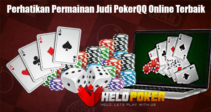 Perhatikan Permainan Judi PokerQQ Online Terbaik